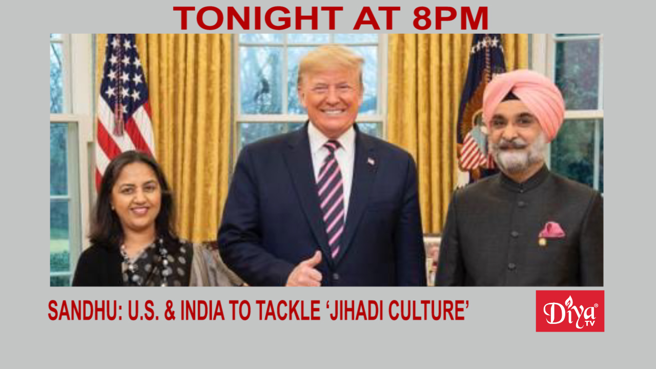 Sandhu: U.S. & India to tackle ‘Jihadi culture’ | Diya TV News