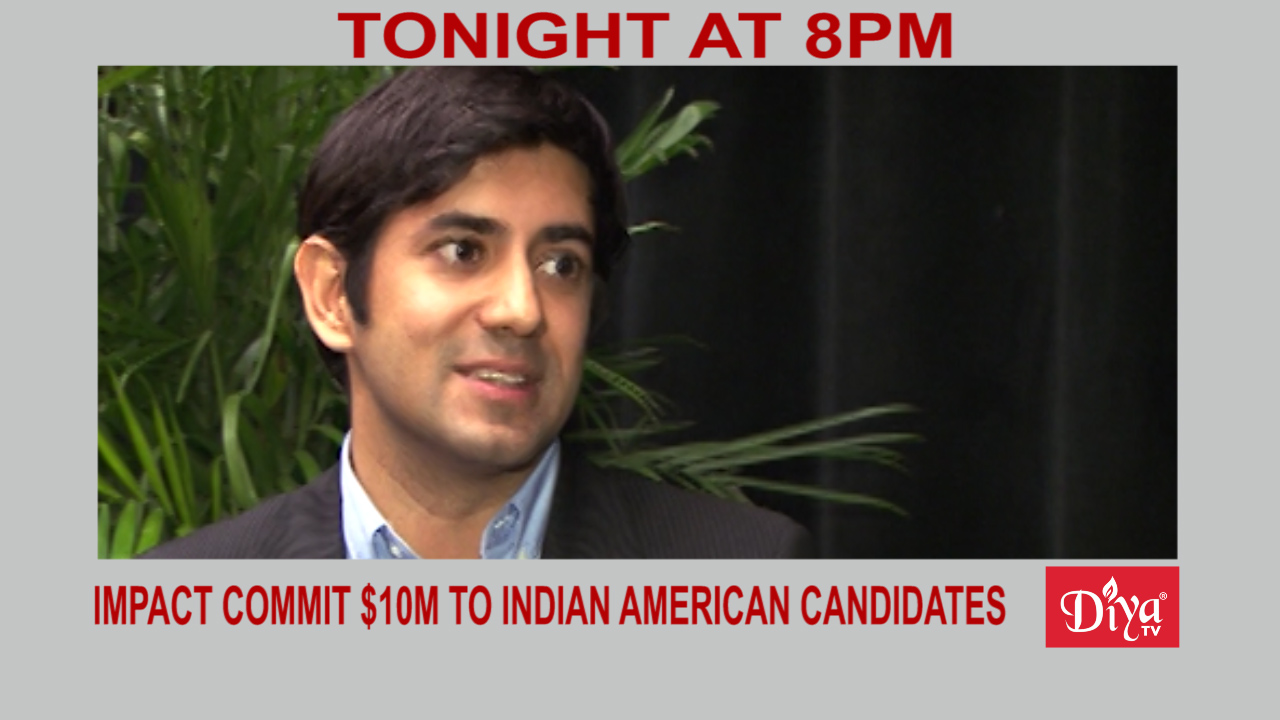 Impact commits $10M to supporting Indian American candidates